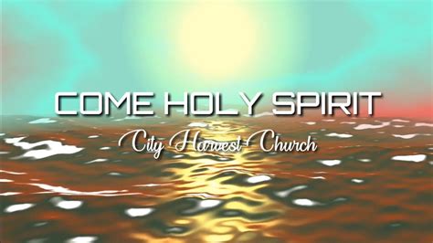 come holy spirit lyrics|Come Holy Spirit – City Harvest Church .